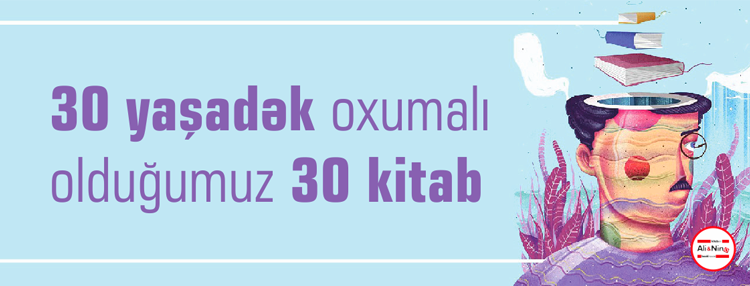 30 yaşadək oxumalı olduğumuz 30 kitab
